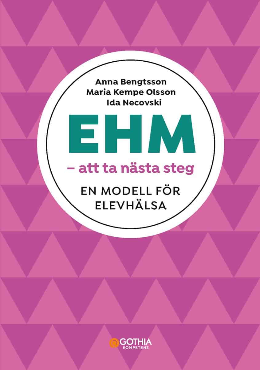 Bengtsson, Anna | Kempe Olsson, Maria | Necovski, Ida | EHM : En modell för elevhälsa