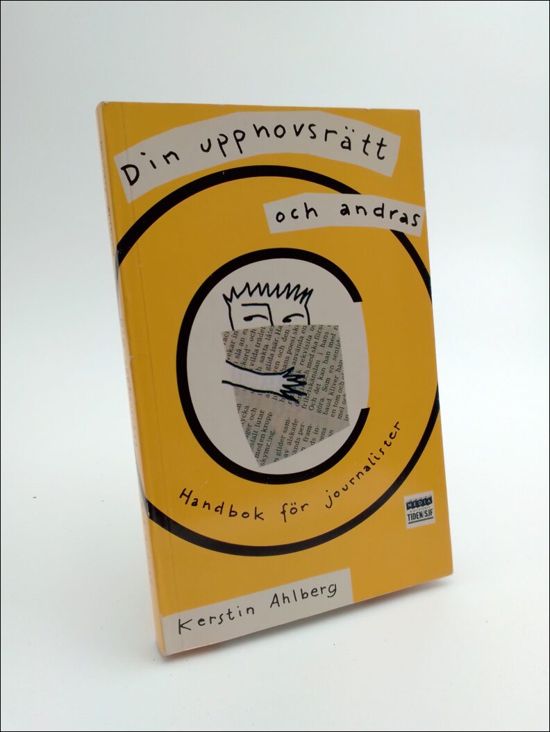 Ahlberg, Kerstin | Din upphovsrätt och andras : Handbok för journalister