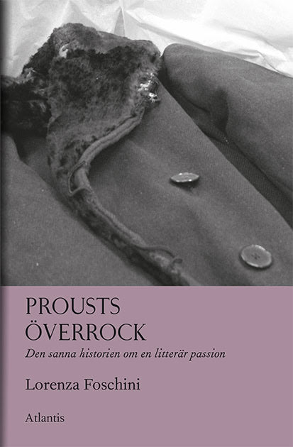 Foschini, Lorenza | Prousts överrock : Den sanna historien om en litterär passion