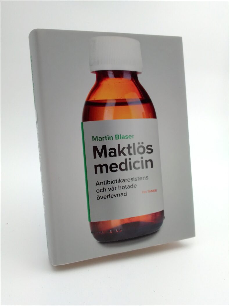 Blaser, Martin J. | Maktlös medicin : Antibiotikaresistens och vår hotade överlevnad
