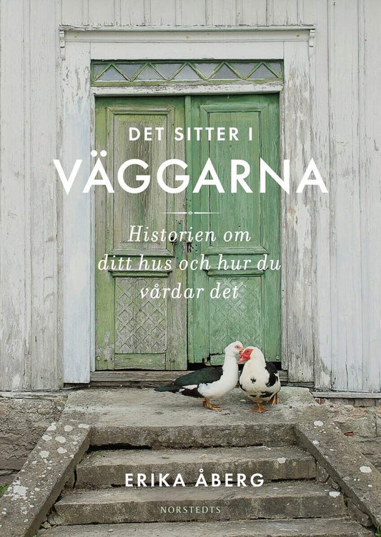Åberg, Erika | Det sitter i väggarna : Historien om ditt hus och hur du vårdar det