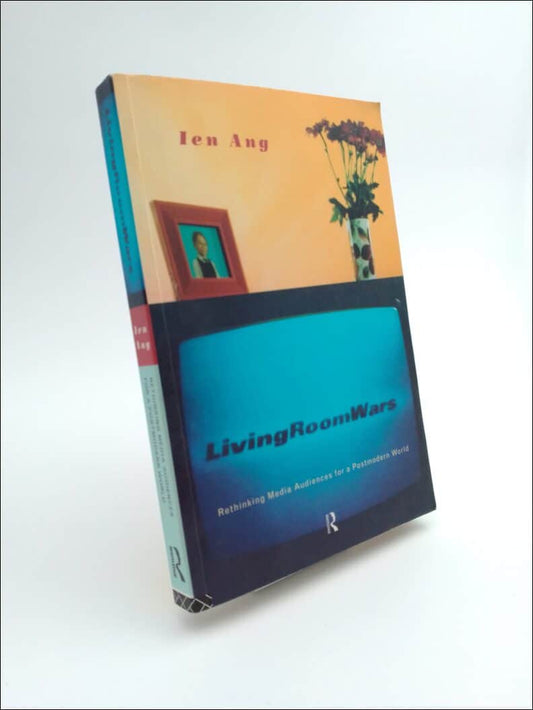Ang, Ien | Living room wars : Rethinking media audiences for a postmodern world