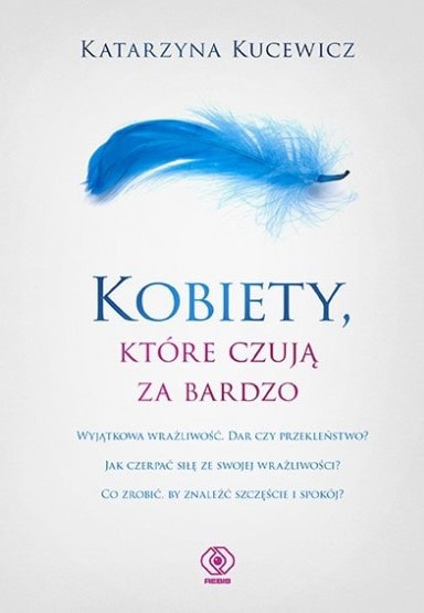 Kucewicz, Katarzyna | Kobiety, które czują za bardzo