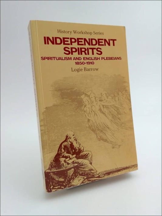 Barrow, Logie | Independent spirits : Spiritualism and English plebeians, 1850-1910