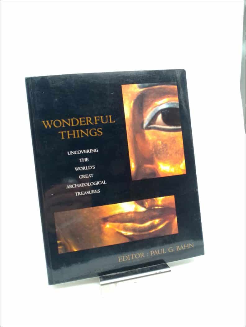 Bahn, Paul G. | Wonderful things : Uncovering the world's great archaeological treasures