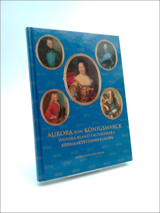 Beckman, Margareta | Aurora von Königsmarck : Svenska bland härförare i stormaktstidens Europa