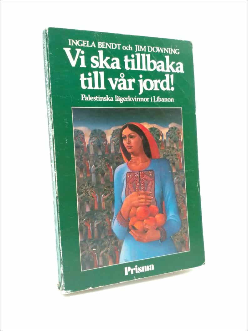 Bendt, Ingela & Downing, Jim | Vi ska tillbaka till vår jord! : Palestinska lägerkvinnor i Libanon