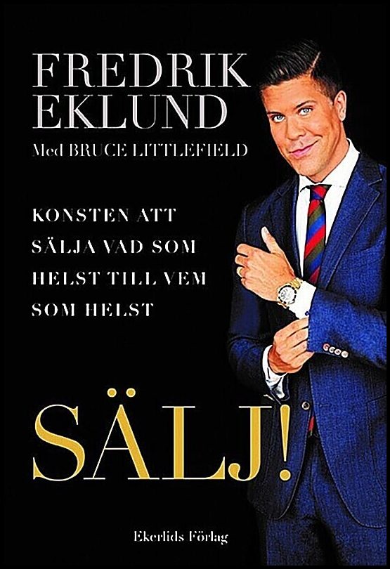 Eklund, Fredrik| Littlefield, Bruce | SÄLJ! : Konsten att sälja vad som helst till vem som helst