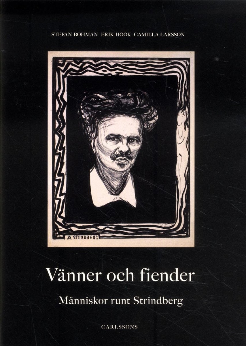 Bohman, Stefan | Höök, Erik | Larsson, Camilla | Vänner och fiender : Människor runt Strindberg