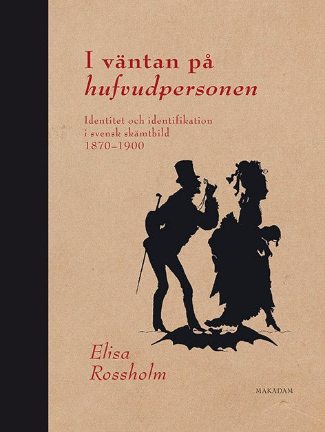 Rossholm, Elisa | I väntan på hufvudpersonen : Identitet och identifikation i svensk skämtbild 1870 - 1900