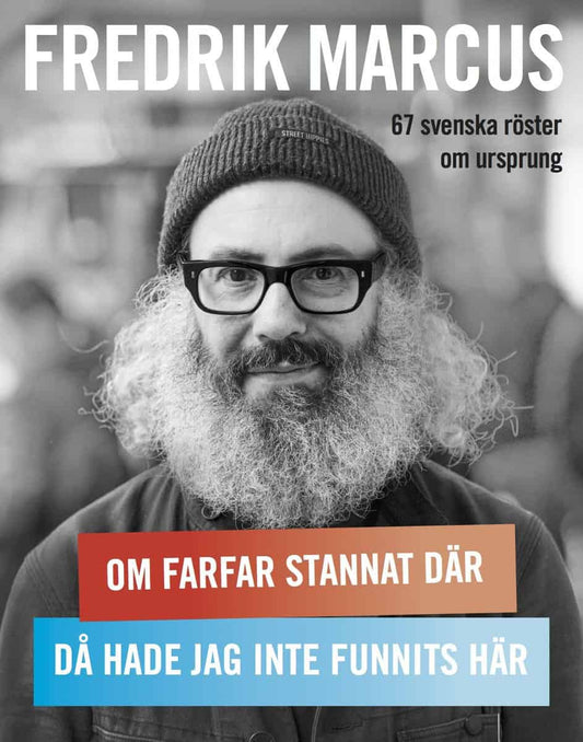 Marcus, Fredrik | Om farfar stannat där, då hade jag inte funnits här