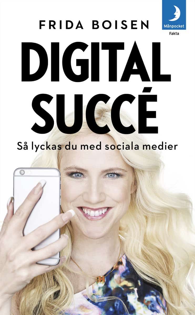 Boisen, Frida | Digital succé : Så lyckas du med sociala medier