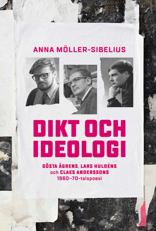 Möller-Sibelius, Anna | Dikt och ideologi. Gösta Åhgrens, Lars Huldéns och Claes Anderssons 1960–1970-talspoesi