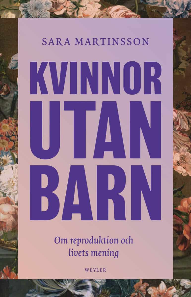 Martinsson, Sara | Kvinnor utan barn : Om reproduktion och livets mening