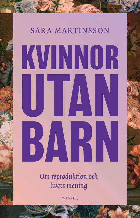 Martinsson, Sara | Kvinnor utan barn : Om reproduktion och livets mening
