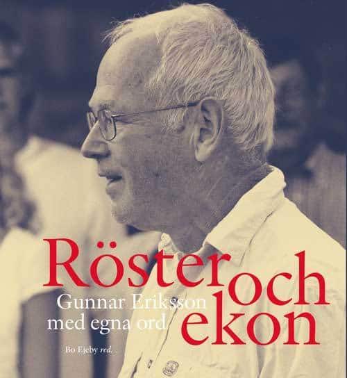 Ejeby, Bo [red.] | Röster och ekon : Gunnar Eriksson med egna ord