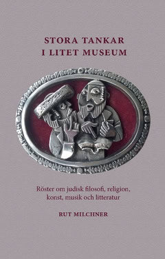 Milchner, Rut | Stora tankar i litet museum : Röster om judisk filosofi, religion, konst, musik och litteratur