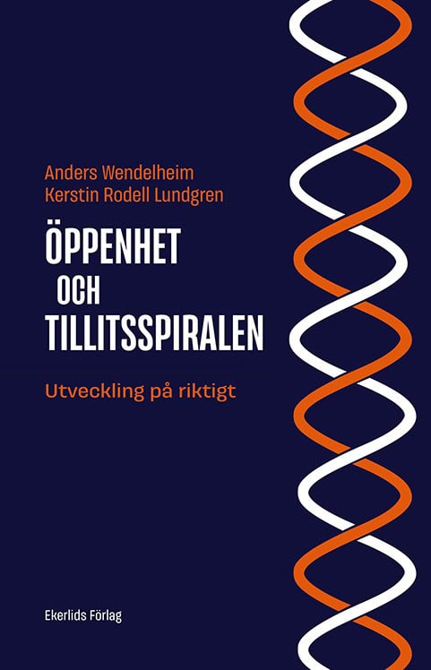 Wendelheim, Anders | Rodell Lundgren, Kerstin | Öppenhet och tillitsspiralen : Utveckling på riktigt