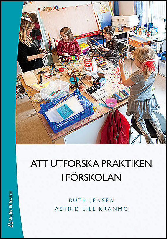 Jensen, Ruth | Kranmo, Astrid Lill | Att utforska praktiken i förskolan