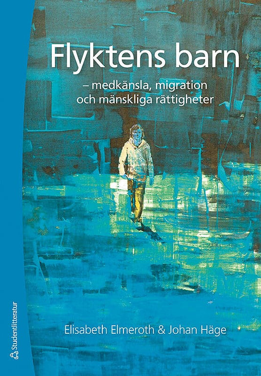 Elmeroth, Elisabeth | Häge, Johan | Flyktens barn : - medkänsla, migration och mänskliga rättigheter