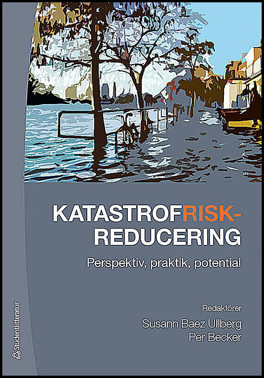 Becker, Per | Baez Ullberg, Susann | et al | Katastrofriskreducering : Perspektiv, praktik, potential