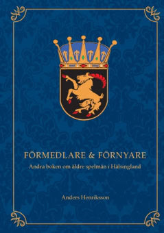 Henriksson, Anders | Förmedlare & förnyare : Andra boken om äldre spelmän i Hälsingland