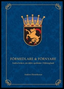 Henriksson, Anders | Förmedlare & förnyare : Andra boken om äldre spelmän i Hälsingland