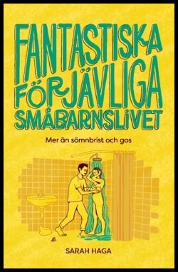 Haga, Sarah | Fantastiska förjävliga småbarnslivet : Mer än sömnbrist och gos