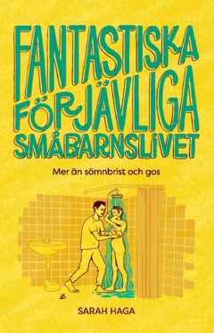 Haga, Sarah | Fantastiska förjävliga småbarnslivet : Mer än sömnbrist och gos