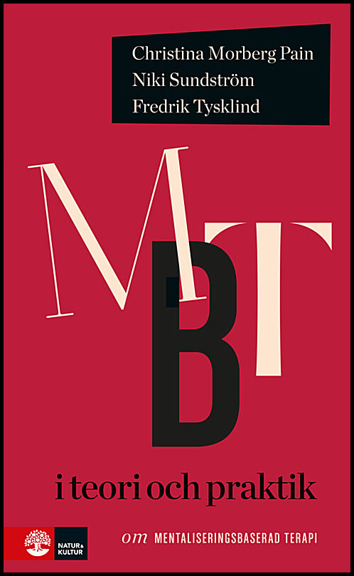 Morberg Pain, Christina | Sundström, Niki | Tysklind, Fredrik | MBT i teori och praktik : Om mentaliseringsbaserad terapi