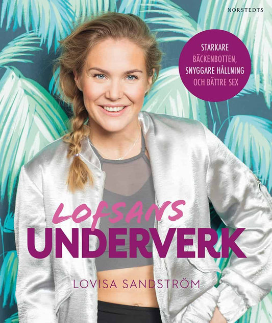 Sandström, Lovisa | Lofsans underverk : Starkare bäckenbotten, snyggare hållning och bättre sex