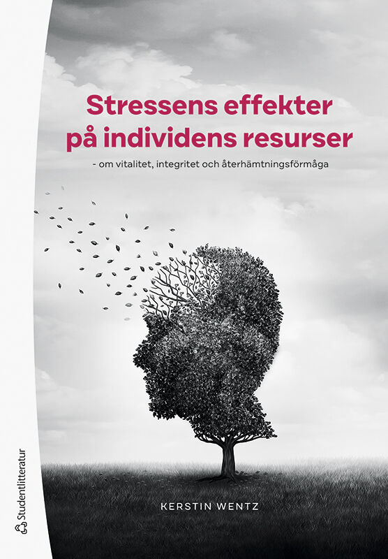 Wentz, Kerstin | Stressens effekter på individens resurser : - om vitalitet, integritet och återhämtningsförmåga