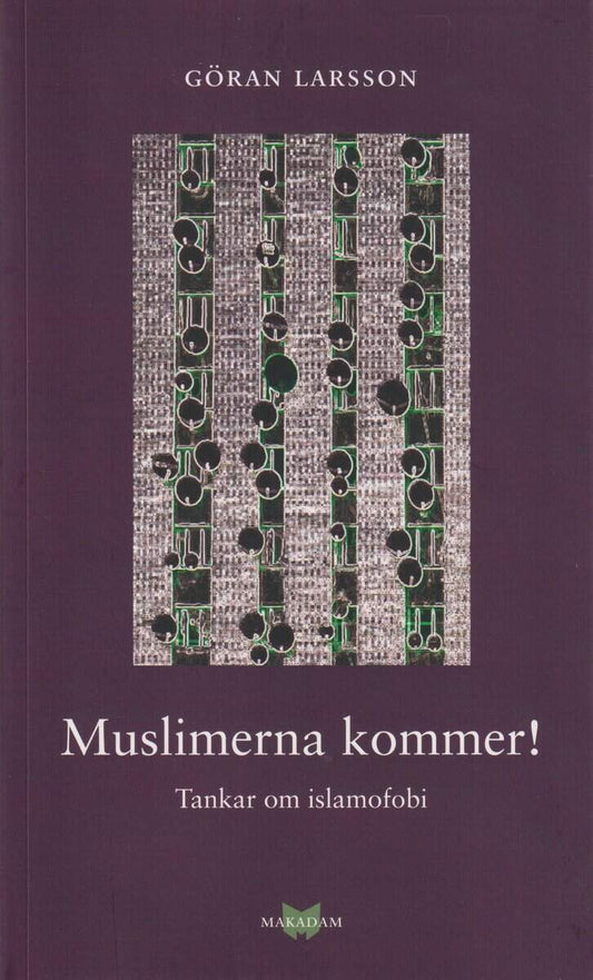 Larsson, Göran | Muslimerna kommer! : Tankar om islamofobi