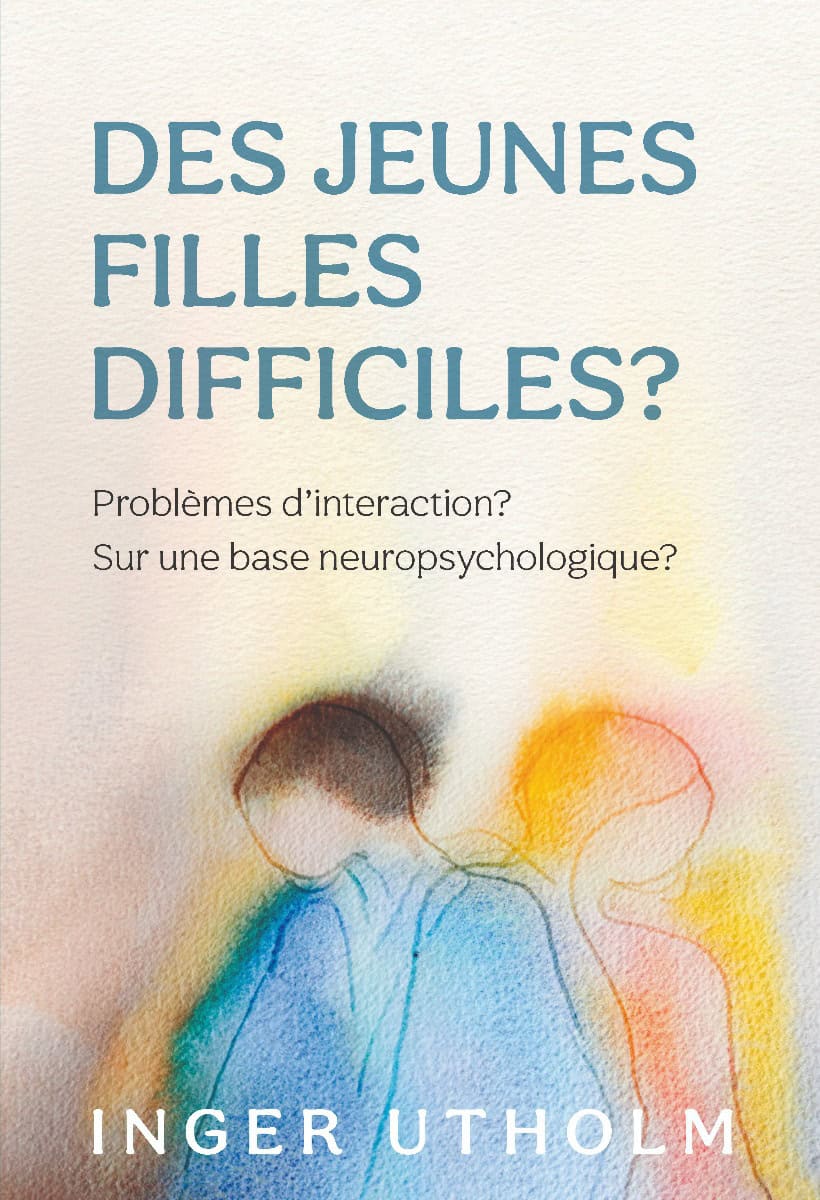 Utholm, Inger | Des Jeunes filles difficiles? : Problèmes d´intercation? - Sur une base neuropsychologique?