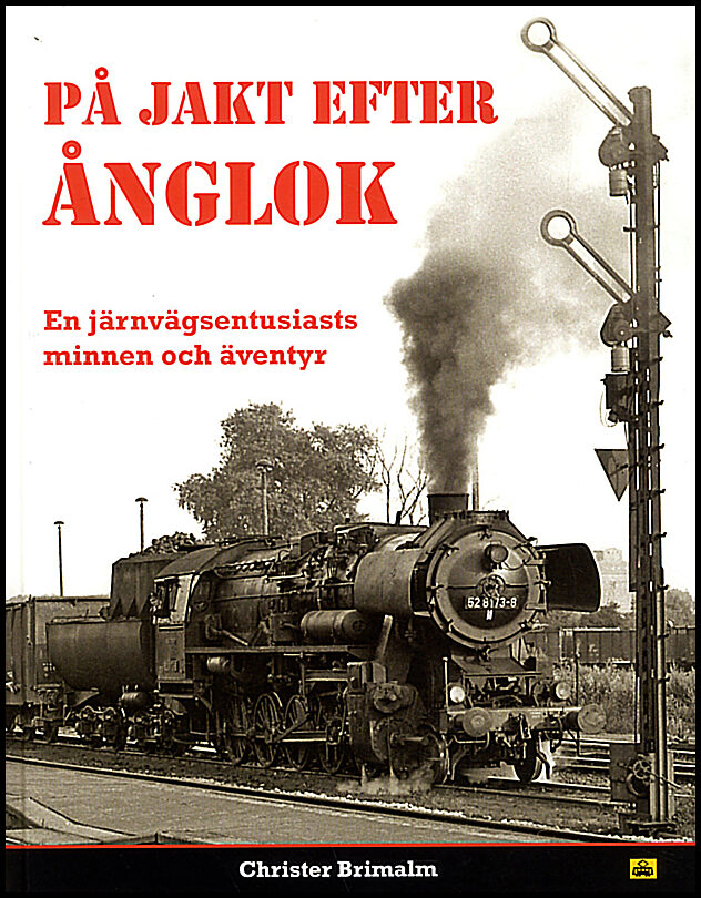 Brimalm, Christer | På jakt efter ånglok : En järnvägsentusiasts minnen och äventyr