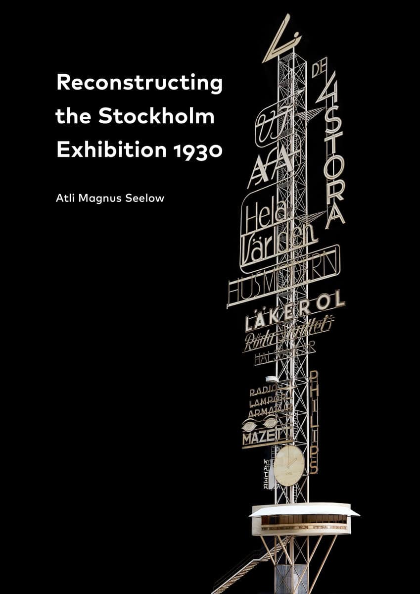 Seelow, Atli Magnus | Reconstructing the Stockholm Exhibition 1930 / Stockholmsutställningen 1930 rekonstruerad