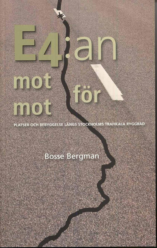 Bergman, Bosse | E4:an mot för mot : Platser och bebyggelse längs Stockholms trafikala ryggrad