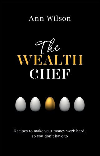 Wilson, Ann | Wealth chef : Recipes to make your money work hard, so you dont have to