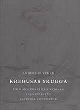 Cullhed, Anders | Kreousas skugga : Fiktionsteoretiska nedslag i senantikens latinska littera