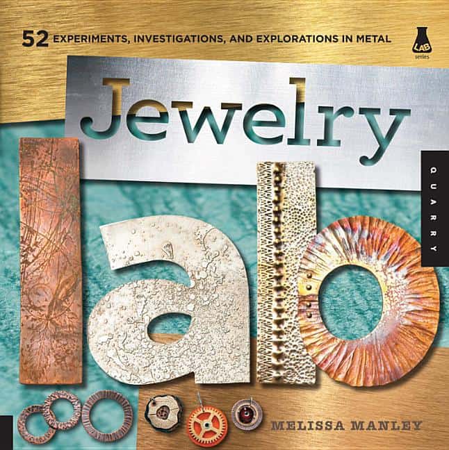 Manley, Melissa | Jewelry lab : 52 experiments, investigations, and explorations in metal