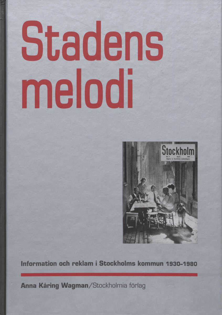 Kåring Wagman, Anna | Stadens melodi : Information och reklam i Stockholms kommun 1930-1980