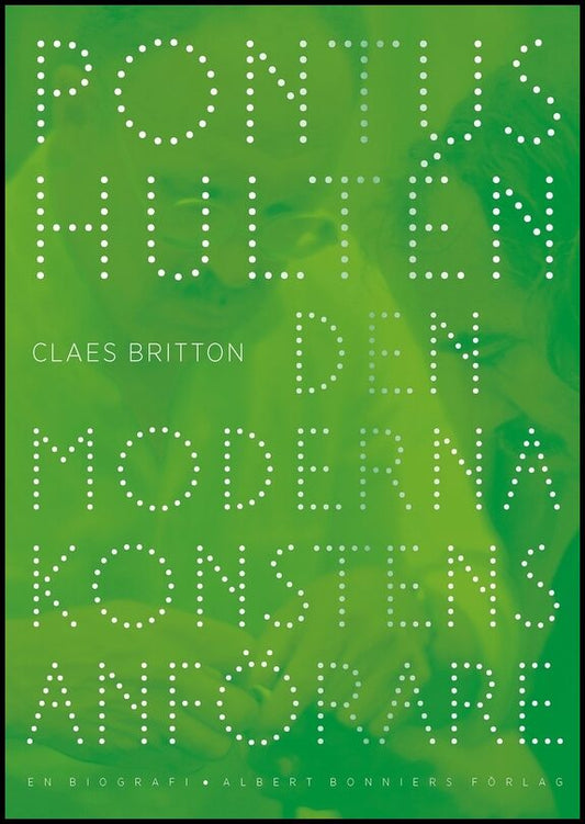 Britton, Claes | Pontus Hultén : Den moderna konstens anförare. En biografi