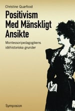 Quarfood, Christine | Positivism med mänskligt ansikte : Montessoripedagogikens idéhistoriska gru