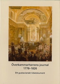 Alm, Mikael | Vahlne, Bo | Överkammarherrens journal 1778-1826 : Ett gustavianskt tidsdokument