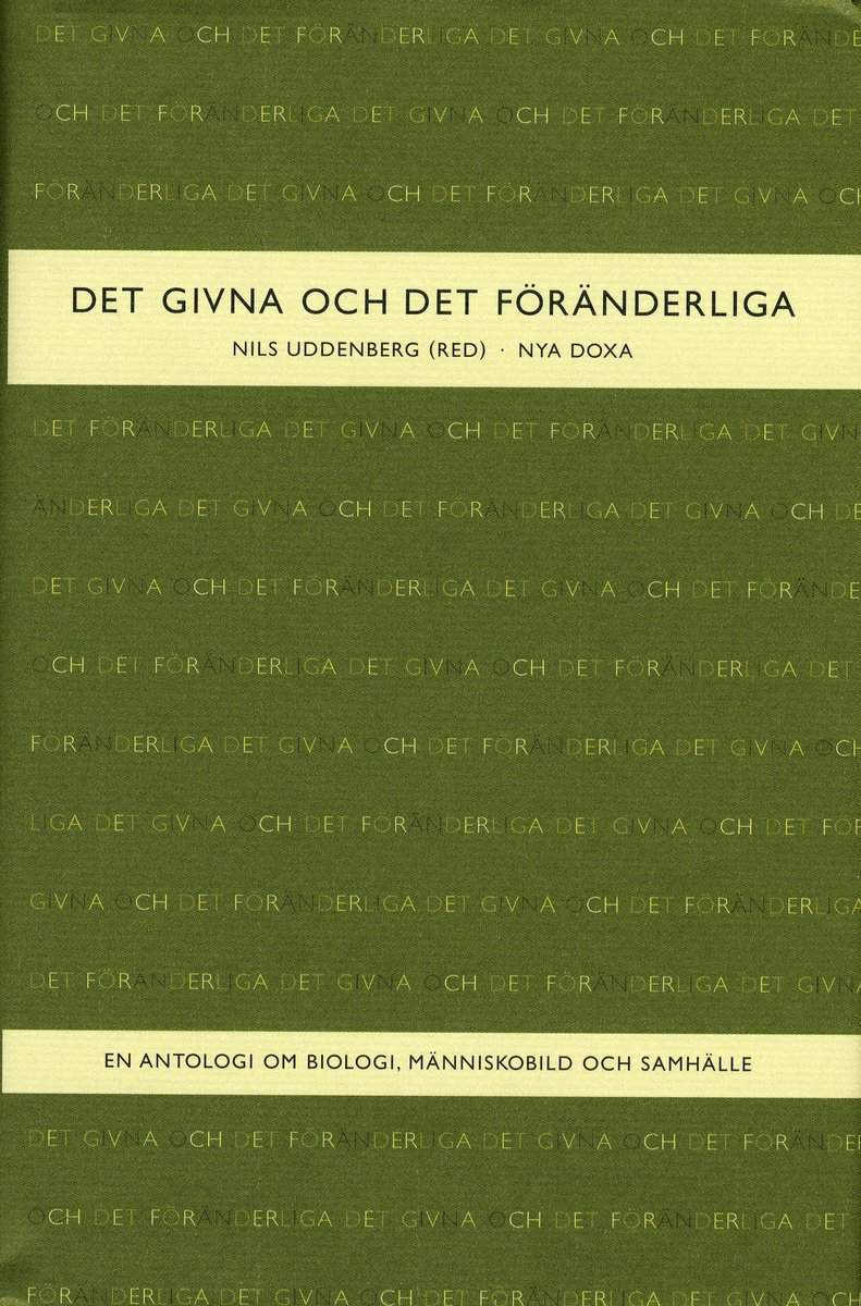 Uddenberg, Nils [red.] | Det givna och det föränderliga : En antologi om biologi, människobild och samhälle