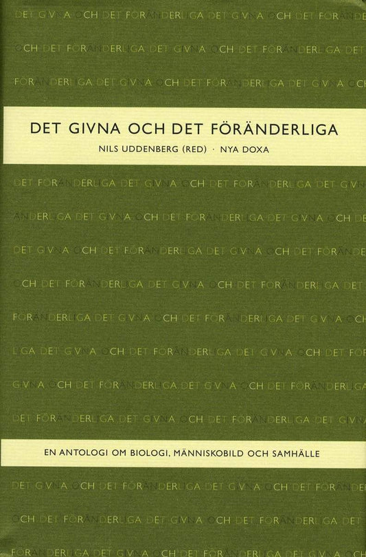 Uddenberg, Nils [red.] | Det givna och det föränderliga : En antologi om biologi, människobild och samhälle