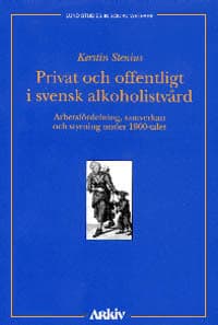 Stenius, Kerstin | Privat och offentligt i svensk alkoholistvård : Arbetsfördelning, samverkan