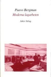Bergman, Paavo | Moderna lagarbeten : Studier av Arbete, Teknik O Org i Högteknolprocessind