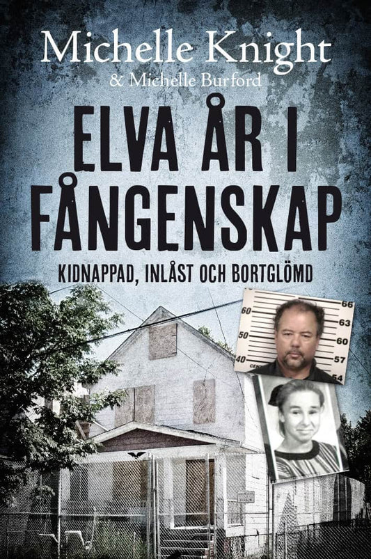 Knight, Michelle | Buford, Michelle | Elva år i fångenskap : Kidnappad, inlåst och bortglömd