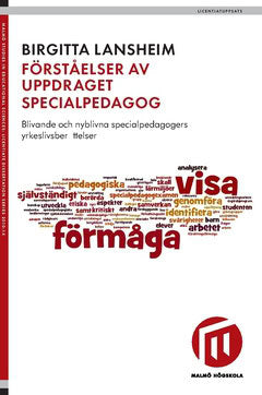 Lansheim, Birgitta | Förståelser av uppdraget specialpedagog : Blivande och nyblivna specialpedagogers yrkeslivsberättelser